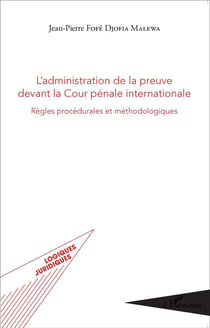 Administration de la preuve devant la cour pénale internationale - règles procédurales et méthodologiq