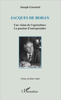 Jacques de Bohan, une vision de l'agriculture, la passion d'entreprendre