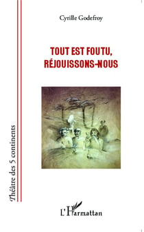 Tout est foutu, réjouissons-nous