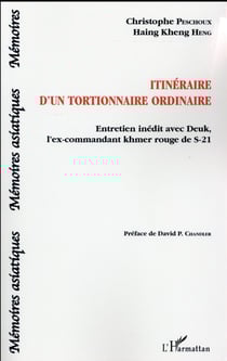 Itinéraire d'un tortionnaire ordinaire - entretien inédit avec Deuk, l'ex-commandant khmer rouge de S-21