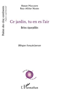 Ce jardin, tu es en l'air : Brins éparpillés Bilingue français/persan - Bilingue français/persan