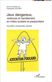 Jeux dangereux, violences et harcèlement en milieu scolaire et parascolaire - connaitre, comprendre, prévenir