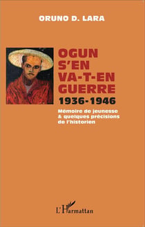 Ogun s'en va-t-en guerre - 1936-1946 - mémoire de jeunesse & quelques précisions de l'historien