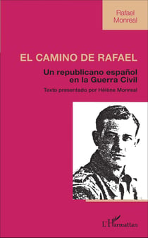 El Camino de Rafael : Un republicano espanol en la Guerra Civil