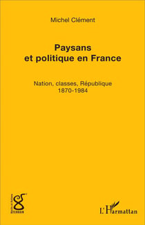 Paysans et politique en France : Nation, classes, République (1870-1984)