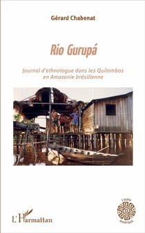 Rio Gurupá - journal d'ethnologue dans les Quilombos en Amazonie brésilienne