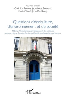 Questions d'agriculture, d'environnement et de société - 100 ans d'évolution des connaissances et des pratiques au travers des "comptes rendus de l'Académie d'agriculture de France"