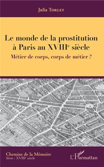 Le monde de la prostitution à Paris au XVIIIe siècle - métier de corps, corps de métier ?