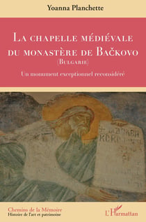 La chapelle médiévale du monastère de Backovo (Bulgarie) : un monument exceptionnel reconsidéré