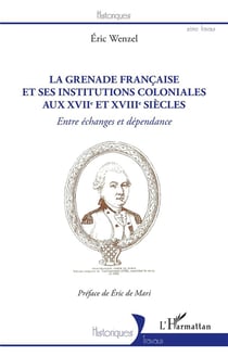 La Grenade française et ses institutions coloniales au XVIIe et XVIIIe siècles : entre échanges et dépendance