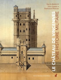Le château de vincennes - une histoire militaire