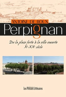 Perpignan - de la place forte à la ville ouverte xe - xxe siècle