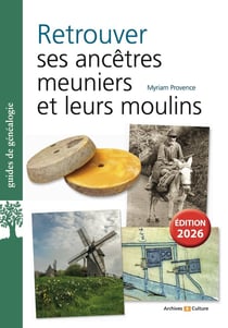 Retrouver ses ancêtres meuniers et leurs moulins (3e édition)