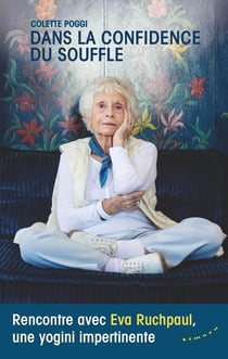 Dans la confidence du souffle - rencontre avec Eva Ruchpaul, une yogini impertinente