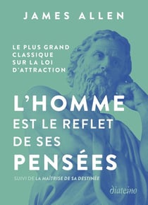 L'homme est le reflet de ses pensées : Le plus grand classique sur la loi d'attraction