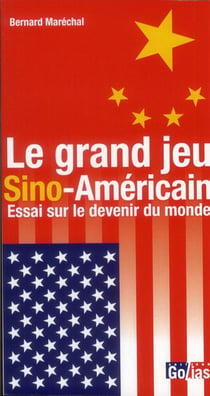 Le grand jeu sino-américain - essai sur le devenir du monde