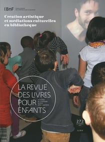 La revue des livres pour enfants n.272 : création artistique et médiations culturelles en bibliothèque