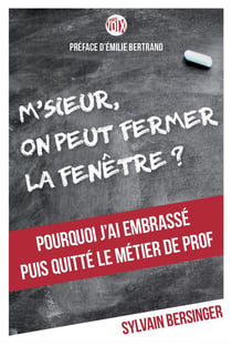 M'sieur, on peut fermer la fenêtre ? - pourquoi j'ai embrassé puis quitté le métier de prof