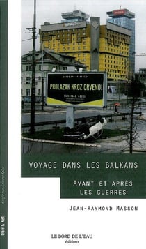 Voyage politique dans les Balkans - avant et après les guerres