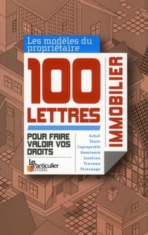 Propriétaires immobilier, 100 lettres pour faire valoir vos droits