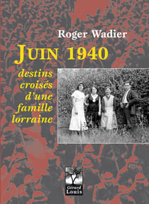 Juin 1940 - destins croises d'une famille lorraine