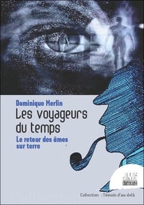 Les voyageurs du temps : le retour des âmes sur terre