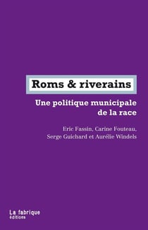Roms & riverains - une politique municipale de la race