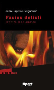 Facies delicti - d'entre les flammes