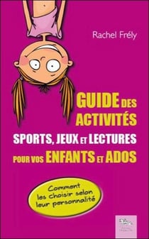 Guide des activités - sports, jeux et lectures pour vos enfants et ados