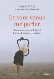Ils sont venus me parler : Connexions extraordinaires d'un médium avec les défunts
