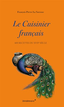 Le cuisinier françois - cent recettes gastronomiques du xviie siècle
