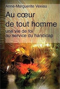 Au coeur de tout homme - une vie de foi au service du handicap