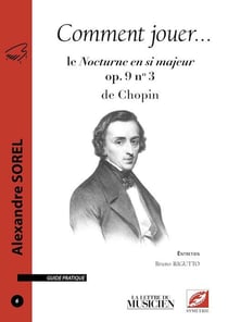 Comment jouer... n.6 : le Nocturne en si majeur op. 9 n°3 de Chopin