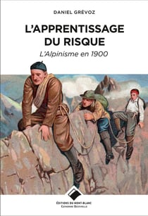 L'apprentissage du risque - l'alpinisme en 1900