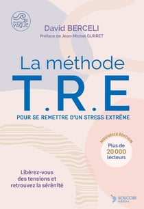 La méthode TRE : Pour se remettre d'un stress extrême - Libérez-vous des tensions et retrouvez la sérénité (2e édition)