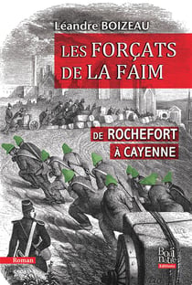 Les Forçats de la faim : De Rochefort à Cayenne