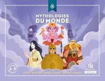 Mythologies du monde : Aztèque - Égyptienne - Grecque - Hindoue - Japonaise - Nordique