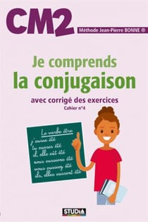Je comprends la conjugaison - CM2 - avec corrigé des exercices - cahier n°4 (édition 2017)