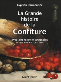 La grande histoire de la confiture : avec 210 recettes originales (1er siècle avant J.-C. - XIXe siècle)