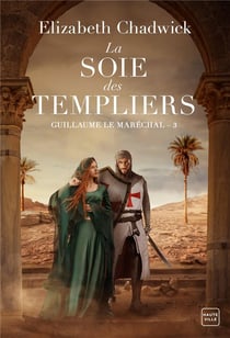Guillaume le maréchal Tome 3 : la soie des Templiers