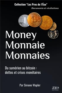 Money monnaie monnaies : du sumérien au bitcoin - dettes et crises monétaires