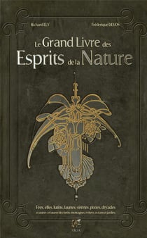 Le grand livre des esprits de la Nature : fées, elfes, lutins, faunes, sirènes, pixies, dryades et autres créatures...