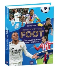 Mon grand livre du foot : Tout savoir sur ton sport préféré