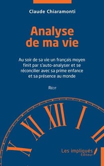 Analyse de ma vie : au soir de sa vie un français moyen finit par s'auto-analyser et se réconcilier avec sa prime enfance et sa présence au monde