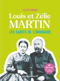 Louis et Zélie Martin : Les saints de l'ordinaire