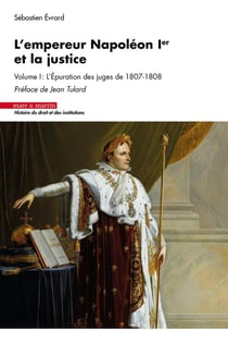L'empereur Napoléon Ier et la justice Tome 1 : L'épuration des juges de 1807-1808