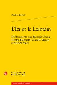 L'ici et le lointain - deplacements avec francois cheng, hector bianciotti, clau - deplacements avec