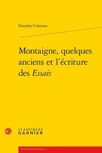 Montaigne, quelques anciens et l'écriture des essais