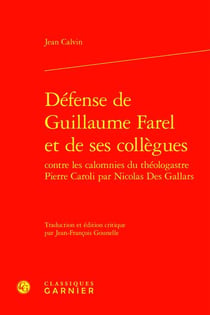 Défense de Guillaume Farel et de ses collègues contre les calomnies du théologastre Pierre Caroli par Nicolas Des Gallars