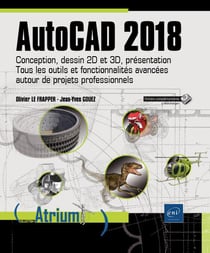 AutoCAD 2018 - conception, dessin 2D et 3D, présentation - tous les outils et fonctionnalités avancées autour de projets professionnels